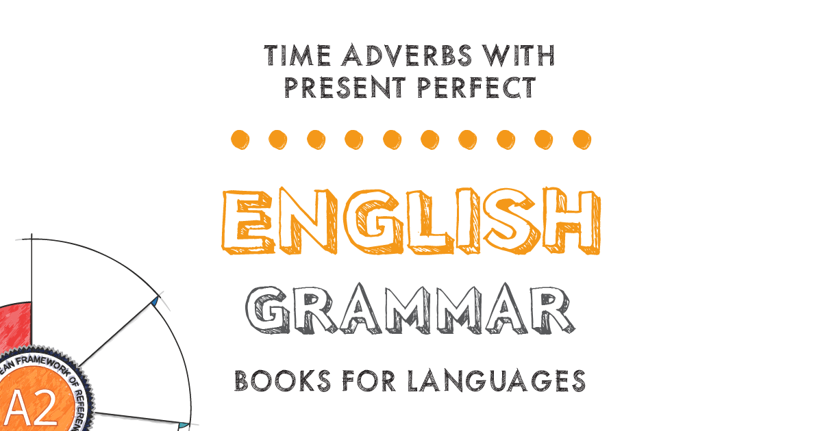 time-adverbs-with-present-perfect-english-grammar-a2-level