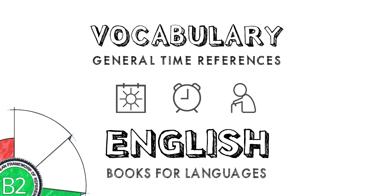 General time references English Vocabulary B2 Level